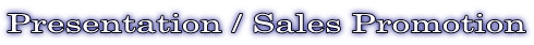 Presentation / Sales Promotion